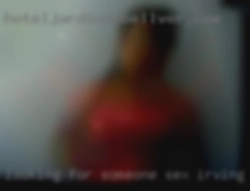 Looking for someone to join the sex Irving, Texas party.