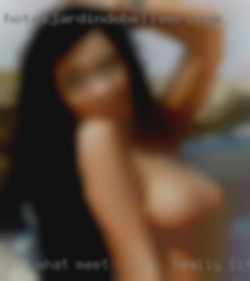 Say what you wanna do meet to fuck in really life to me.talk to me.